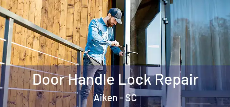 Door Handle Lock Repair Aiken - SC