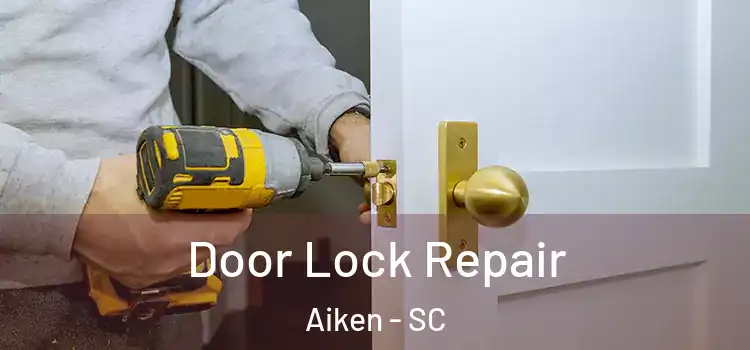 Door Lock Repair Aiken - SC