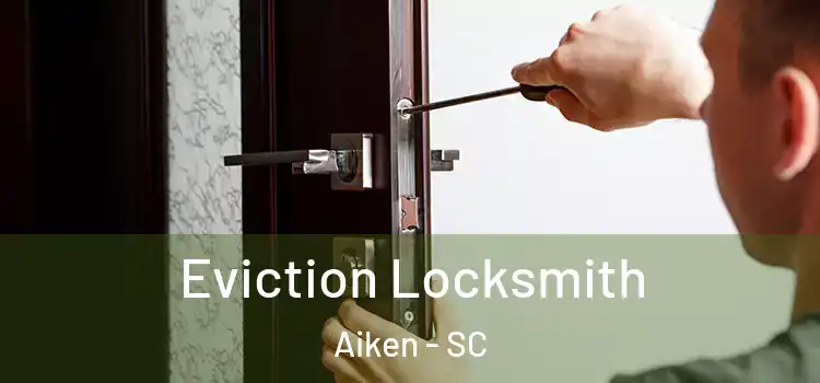 Eviction Locksmith Aiken - SC