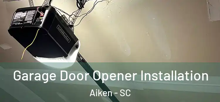  Garage Door Opener Installation Aiken - SC