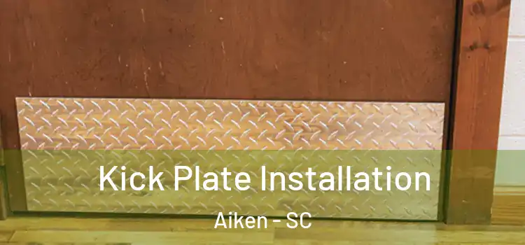 Kick Plate Installation Aiken - SC