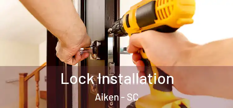 Lock Installation Aiken - SC
