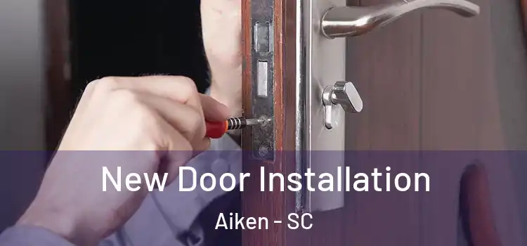 New Door Installation Aiken - SC