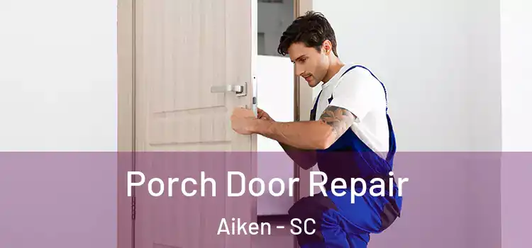  Porch Door Repair Aiken - SC